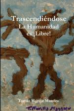 Trascendiéndose... La Humanidad es ¡Libre! af Tomas Morilla Massieu