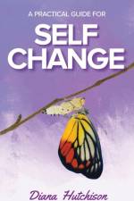 A Practical Guide for Self Change af Diana Hutchison