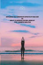 EXPLORING THE THERAPEUTIC EFFECTS OF YOGA AND ITS ABILITY TO IMPROVE THE WELL BEING OF TYPE- 2 DIABETIC MELLITUS af Reshma H. Nadaf