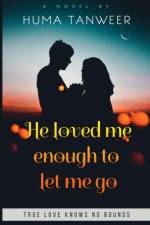 He loved me enough to let me go af Huma Tanweer