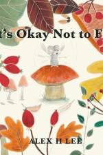 It's Okay Not to Fly af Alex H. Lee