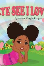 Eye See I Love af Andraé Vaughn Rodgers