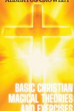 Basic Christian Magical Theories and Exercises af Albertus Crowley