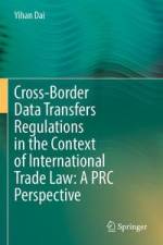 Cross-Border Data Transfers Regulations in the Context of International Trade Law: A PRC Perspective af Yihan Dai