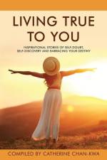 Living True to You: Inspirational Stories of Self-Doubt, Self-Discovery and Embracing Your Destiny af Evie Csapo