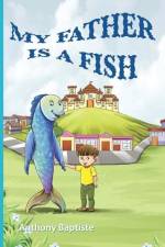 My father is a fish af Anthony Baptiste
