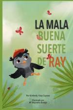 La Mala Buena Suerte de Ray af Kimberly Gray Cayasso