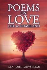 Poems on Love, Life & Homeland af Ara John Movsesian