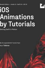 iOS Animations by Tutorials (Seventh Edition): Setting Swift in Motion af Marin Todorov