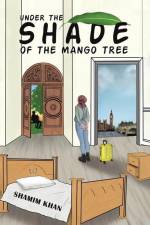 Under the Shade of the Mango Tree af Shamim Khan