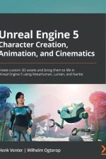 Unreal Engine 5 Character Creation, Animation and Cinematics af Henk Venter