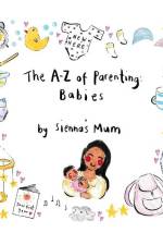 The A-Z of Parenting: Babies af Sienna's Mum