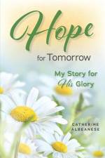 Hope for Tomorrow: My Story for His Glory af Catherine Albeanese