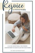 Rejoice in Your Work: A 44-Day Devotional for Finding Contentment in God's Plan for Your Work af Cindy K. Schwerdtfeger