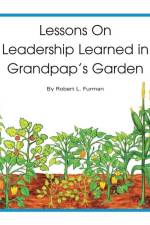 Lessons on Leadership Learned in Grandpap's Garden af Robert L. Furman
