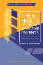 The Six Habits of Highly Effective Parents af Samuel Kirk Mills Edd