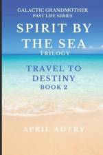 Spirit by the Sea Trilogy - Travel to Destiny - Book 2: Galactic Grandmother Past Life Series af April Autry