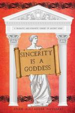 Sincerity is a Goddess: A Dramatic and Romantic Comedy of Ancient Rome af Adam Alexander Haviaras