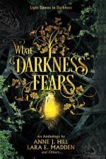 What Darkness Fears af Anne J. Hill