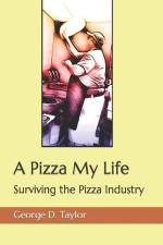 A Pizza My Life: Surviving the Pizza Industry af George D. Taylor