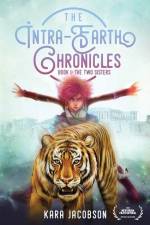 The Intra-Earth Chronicles: Book I: The Two Sisters af Kara Jacobson