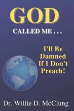 God Called Me...I'll Be Damned If I Don't Preach! af Willie D. McClung