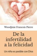 De la infertilidad a la felicidad: Un niño es posible con Dios af Woodjinie Francois Pierre
