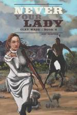 Never Your Lady: Clay Wade - Book 4 af Art Clepper