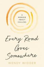 Every Road Goes Somewhere af Wendy Widder