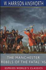 The Manchester Rebels of the Fatal '45 (Esprios Classics) af W. Harrison Ainsworth