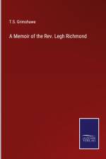 A Memoir of the Rev. Legh Richmond af T. S. Grimshawe