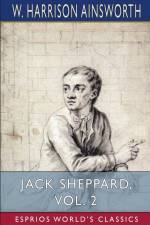 Jack Sheppard, Vol. 2 (Esprios Classics) af W. Harrison Ainsworth