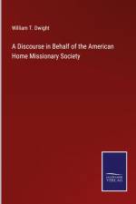 A Discourse in Behalf of the American Home Missionary Society af William T. Dwight