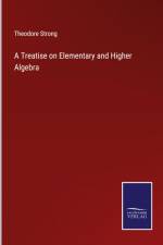 A Treatise on Elementary and Higher Algebra af Theodore Strong