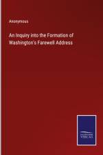 An Inquiry into the Formation of Washington's Farewell Address af Anonymous