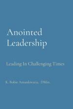 Anointed Leadership af K Bobie Amankwatia