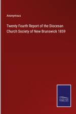 Twenty Fourth Report of the Diocesan Church Society of New Brunswick 1859 af Anonymous