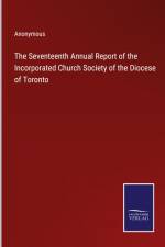 The Seventeenth Annual Report of the Incorporated Church Society of the Diocese of Toronto af Anonymous