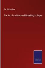 The Art of Architectural Modelling in Paper af T. A. Richardson