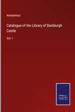 Catalogue of the Library of Bamburgh Castle af Anonymous