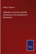 Celebration of the One Hundredth Anniversary of the Interpolation of Westminster af William S. Heywood