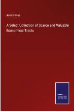 A Select Collection of Scarce and Valuable Economical Tracts af Anonymous