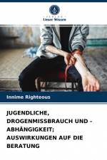 JUGENDLICHE, DROGENMISSBRAUCH UND -ABHÄNGIGKEIT; AUSWIRKUNGEN AUF DIE BERATUNG af Innime Righteous