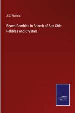 Beach-Rambles in Search of Sea-Side Pebbles and Crystals af J. G. Francis