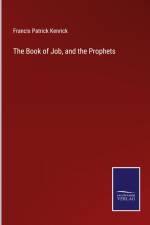 The Book of Job, and the Prophets af Francis Patrick Kenrick