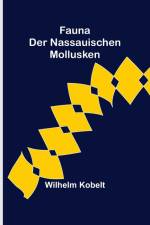 Kobelt, W: Fauna der Nassauischen Mollusken af Wilhelm Kobelt