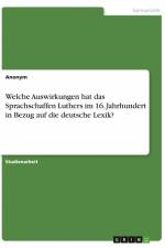 Welche Auswirkungen hat das Sprachschaffen Luthers im 16. Jahrhundert in Bezug auf die deutsche Lexik? af Anonym