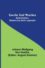Wolfgang von Goethe, J: Goethe und Werther af Johann Wolfgang von Goethe