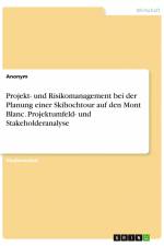 Projekt- und Risikomanagement bei der Planung einer Skihochtour auf den Mont Blanc. Projektumfeld- und Stakeholderanalyse af Anonym