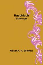 A. H. Schmitz, O: Haschisch af Oscar A. H. Schmitz
